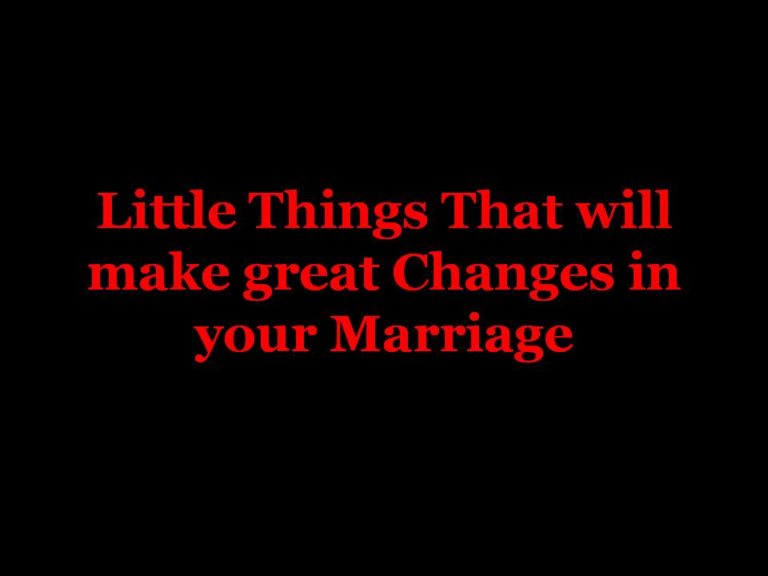 7 Little things that will change your marriage