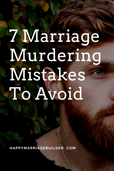 7 Marriage murdering mistakes to avoid