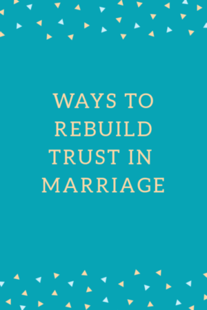 3 Ways to rebuild trust in your marriage.