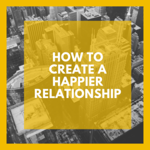 Create a Happier Relationship