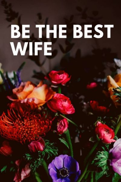 Be a good wife and mother, and love your husband